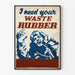 Vintage-Poster I Need Your Waste Rubber – Retro-industrielle Wanddekoration
