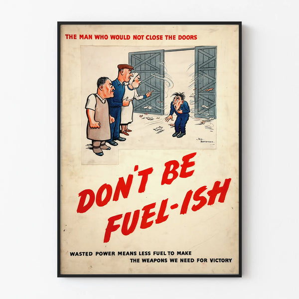 the-man-who-would-not-close-the-doors-dont-be-fuel-ish-wasted-power-means-less-fuel-to-make-the-weapons-we-need-for-victory